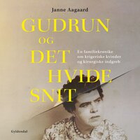Gudrun og det hvide snit: En familiekrønike om krigeriske kvinder og kirurgiske indgreb - Janne Aagaard