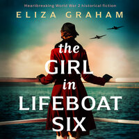 The Girl in Lifeboat Six: Heartbreaking World War 2 historical fiction - Eliza Graham