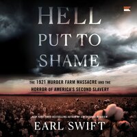 Hell Put to Shame: The 1921 Murder Farm Massacre and the Horror of America's Second Slavery - Earl Swift
