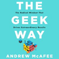 The Geek Way: The Radical Mindset That Drives Extraordinary Results - Andrew McAfee