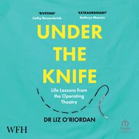 Under The Knife: Life Lessons From The Operating Theatre - Liz O'Riordan