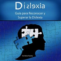 Dislexia: Guía para Reconocer y Superar la Dislexia - Adrian Tweeley