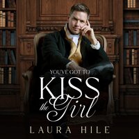 You've got to Kiss the Girl - Laura Hile
