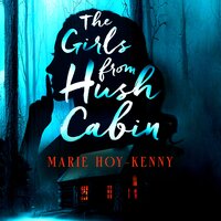 The Girls from Hush Cabin - Marie Hoy-Kenny