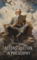 Reconstruction in Philosophy - John Dewey