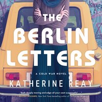 The Berlin Letters: A Cold War Novel - Katherine Reay