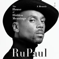 The House of Hidden Meanings: A Memoir - RuPaul