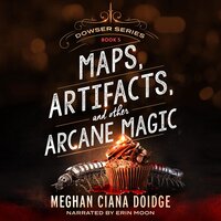 Maps, Artifacts, and Other Arcane Magic - Meghan Ciana Doidge