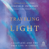 Traveling Light (Expanded Edition): Galatians and the Free Life in Christ - Eugene H. Peterson