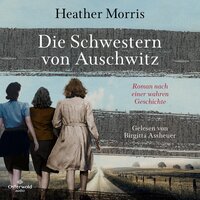 Die Schwestern von Auschwitz: Roman nach einer wahren Geschichte - Heather Morris