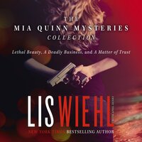 The Mia Quinn Mysteries Collection (Includes Three Novels): Lethal Beauty, A Deadly Business, and A Matter of Trust - Lis Wiehl