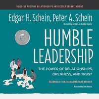 Humble Leadership, Second Edition: The Power of Relationships, Openness, and Trust - Peter A. Schein, Edgar H. Schein