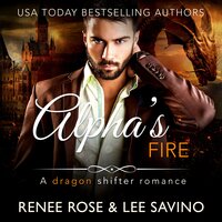 Alpha's Fire: a dragon shifter romance - Renee Rose, Lee Savino