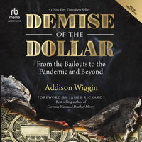 Demise of the Dollar: From the Bailouts to the Pandemic and Beyond, 3rd Edition - Addison Wiggin