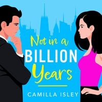 Not In A Billion Years: A hilarious, enemies-to-lovers romantic comedy from Camilla Isley - Camilla Isley