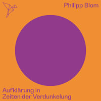 Aufklärung in Zeiten der Verdunkelung - Auf dem Punkt (Ungekürzt) - Philipp Blom