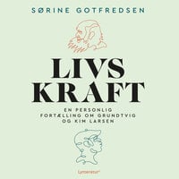 Livskraft: En personlig fortælling om Grundtvig og Kim Larsen - Sørine Gotfredsen