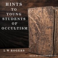 Hints to Young Students of Occultism - L. W. Rogers