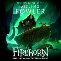 Fireborn: Starling and the Cavern of Light - Aisling Fowler