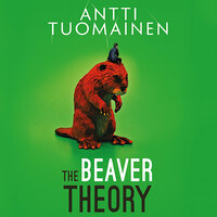 The Beaver Theory - Antti Tuomainen