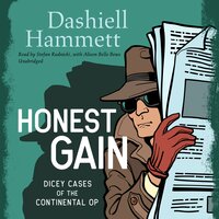 Honest Gain: Dicey Cases of the Continental Op - Dashiell Hammett