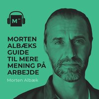 93. Morten Albæks guide til mere mening på arbejde - Morten Münster