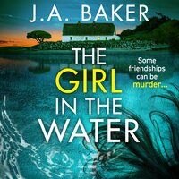 The Girl In The Water: A completely gripping, page-turning psychological thriller from J.A. Baker - J A Baker