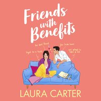Friends With Benefits: The completely laugh-out-loud, friends-to-lovers romantic comedy - Laura Carter