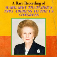 A Rare Recording of Margaret Thatcher's 1985 Speech To The US Congress - Margaret Thatcher