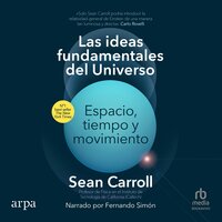 Las ideas fundamentales del universo (The Biggest Ideas in the Universe): Espacio, tiempo y movimiento (Space, Time and Motion) - Sean Carroll