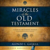 Miracles of the Old Testament - Alonzo L. Gaskill