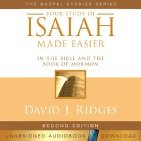 Your Study of Isaiah Made Easier: In the Bible and the Book of Mormon - David J. Ridges