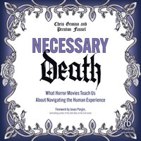 Necessary Death: What Horror Movies Teach Us About Navigating the Human Experience - Chris Grosso, Preston Fassel