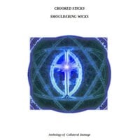 Crooked Sticks Smouldering Wicks: Anthology of Collateral Damage - Stephen Davis