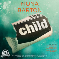 The Child - Du kannst die Vergangenheit begraben, aber die Wahrheit lebt weiter (Ungekürzt) - Fiona Barton