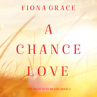A Chance Love (The Inn at Dune Island—Book One) - Fiona Grace