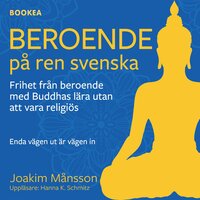 Beroende på ren svenska : frihet från beroende med Buddhas lära utan att vara religiös - Joakim Månsson