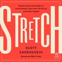 Stretch: Descubre el potencial de trabajar con recursos limitados y logra mucho más de lo que jamas habías imaginado (Unlock the Power of Less and Achieve More Than You Ever Imagined) - Scott Sonenshein