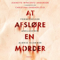 At afsløre en morder: Forbrydelser anklageren aldrig glemmer - Jeanette Wincentz Andersen, Christina Ehrenskjöld