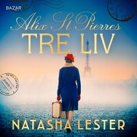 Alix St. Pierres tre liv - Natasha Lester