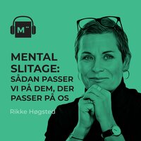 99. Mental slitage: Sådan passer vi bedre på dem, der passer på os – med Rikke Høgsted - Morten Münster