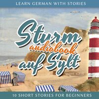 Learn German With Stories: Sturm auf Sylt: 10 Short Stories For Beginners - André Klein