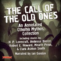 The Call of the Old Ones: An Annotated Cthulhu Mythos Collection - Ambrose Bierce, Robert Bloch, Clark Ashton Smith, Robert E. Howard, Henry Kuttner, H. P. Lovecraft, Mearle Prout