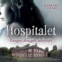 Hospitalet : Fanget, drugget, udnyttet - Barbara O'Hare