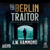The Berlin Traitor - A W Hammond