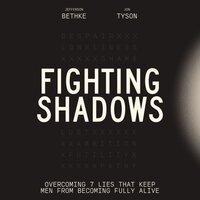 Fighting Shadows: Overcoming 7 Lies That Keep Men From Becoming Fully Alive - Jefferson Bethke, Jon Tyson