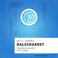 Halschakret - det 5. chakra - Jette Holm, Susanne Kihlgast