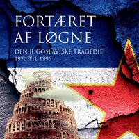 Fortæret af løgne: Den jugoslaviske tragedie 1970 til 1996 - Morten Kvistgaard