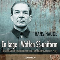 En læge i Waffen-SS-uniform: En biografi om epidemiologen Joachim Mrugowsky (1905-1948) - Hans Hauge