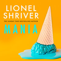 Mania - Lionel Shriver